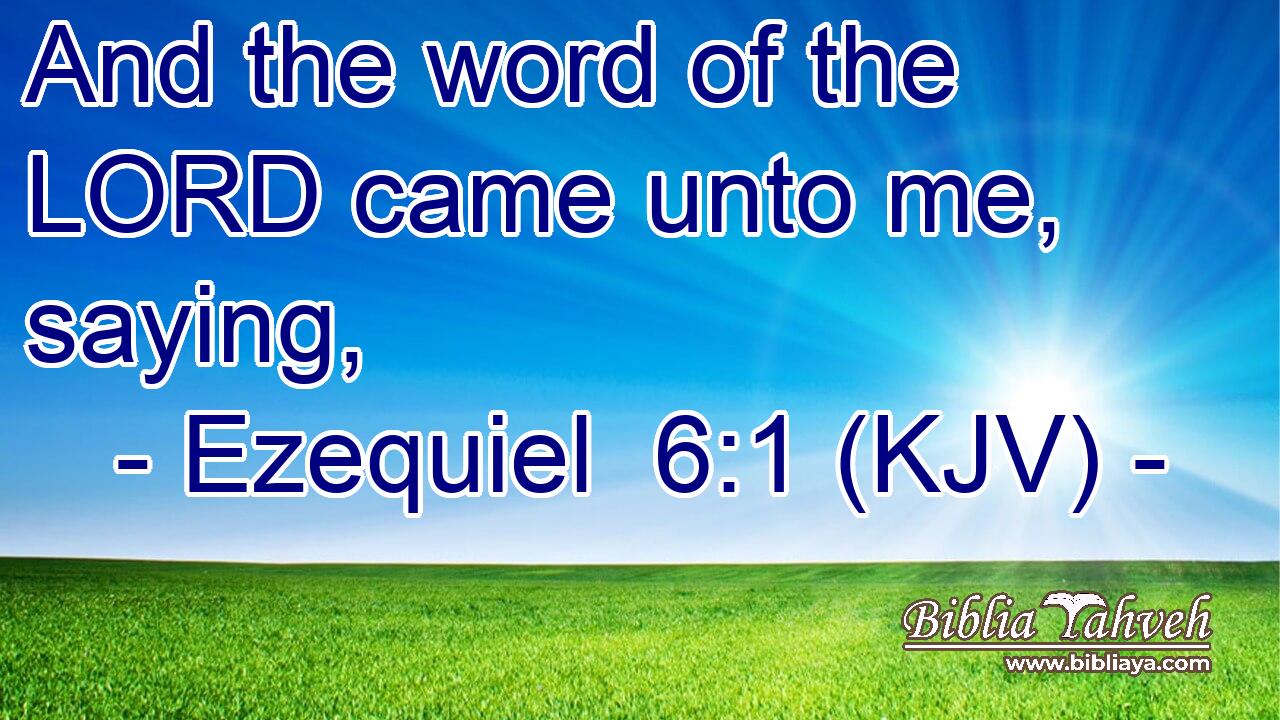 And the word of the LORD came unto me, saying,