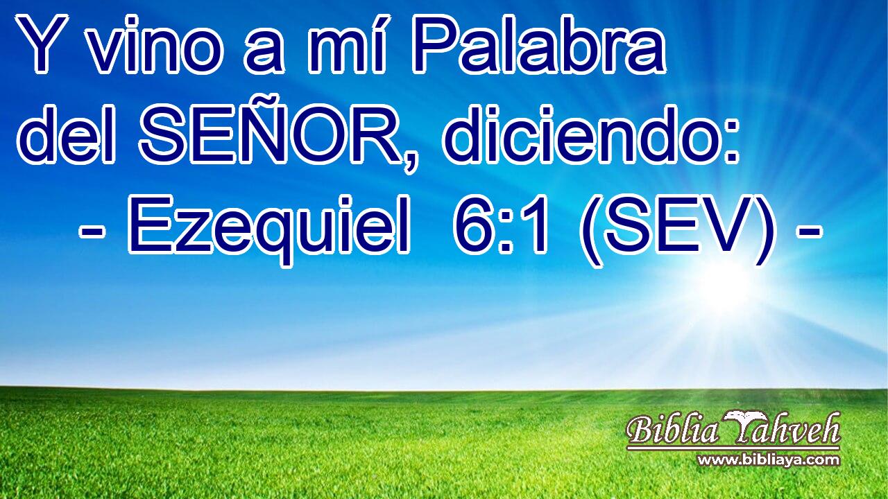 Y vino a mí Palabra del SEÑOR, diciendo: