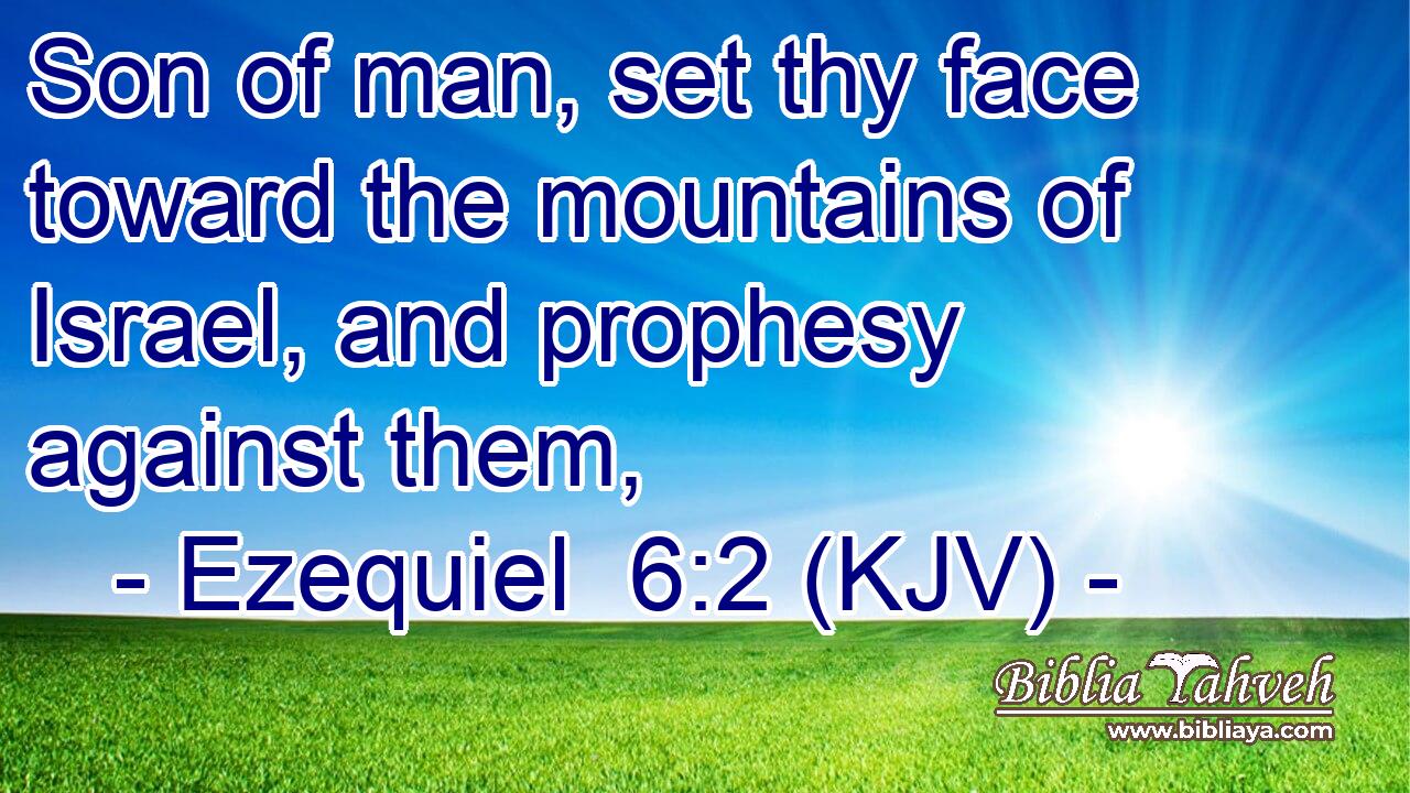 Son of man, set thy face toward the mountains of Israel, and prophesy against them,