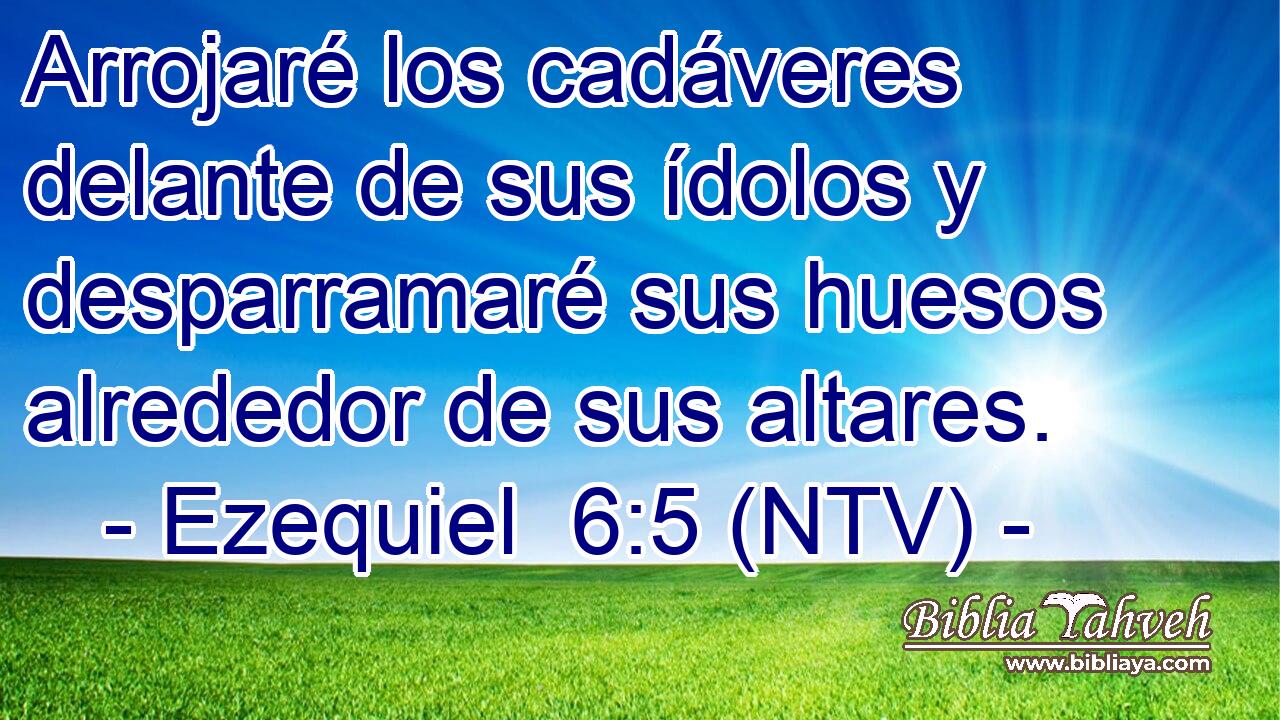 Arrojaré los cadáveres delante de sus ídolos y desparramaré sus huesos alrededor de sus altares.
