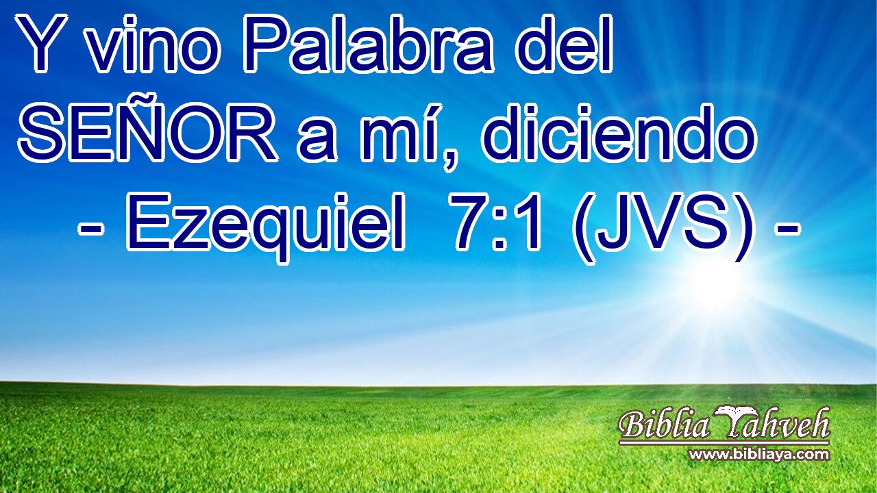 Y vino Palabra del SEÑOR a mí, diciendo