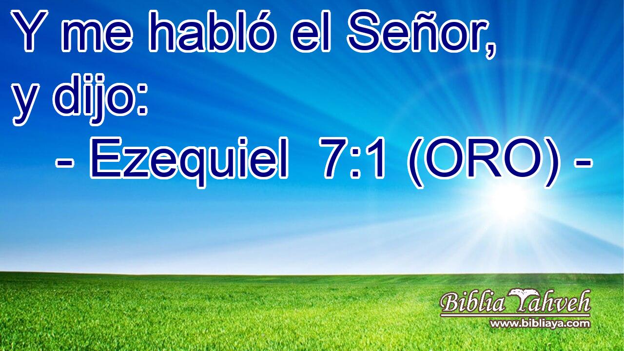  Y me habló el Señor, y dijo: 