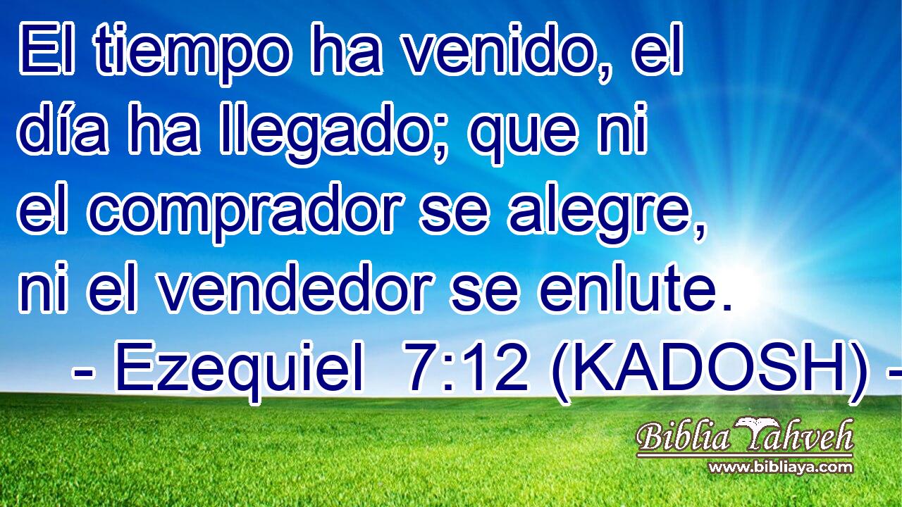  El tiempo ha venido, el día ha llegado; que ni el comprador se alegre, ni el vendedor se enlute. 