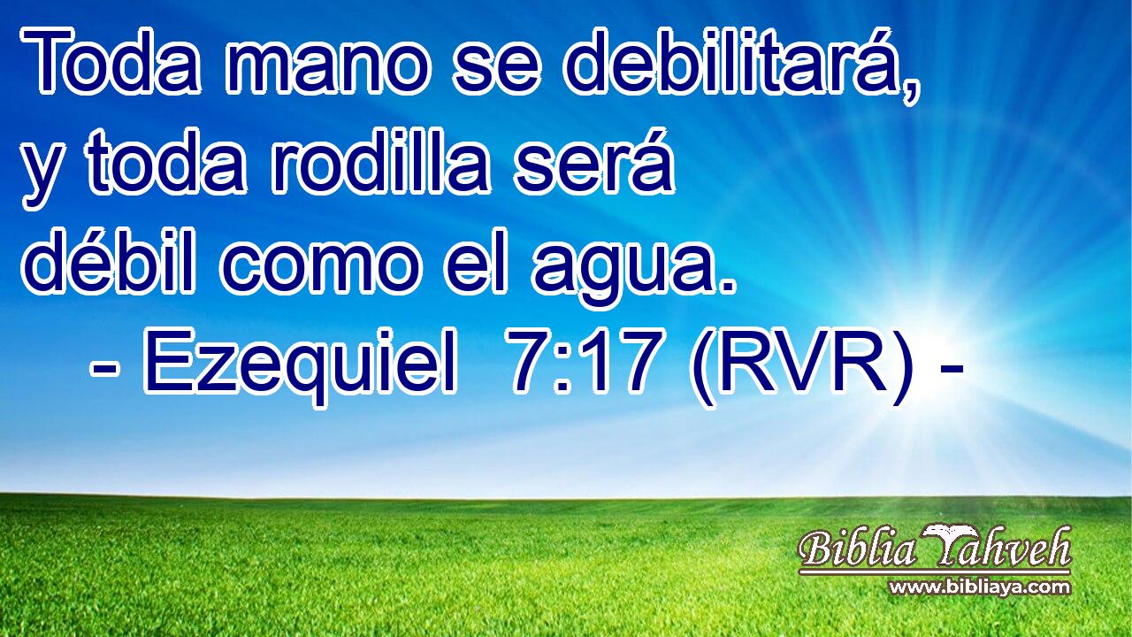Toda mano se debilitará, y toda rodilla será débil como el agua.