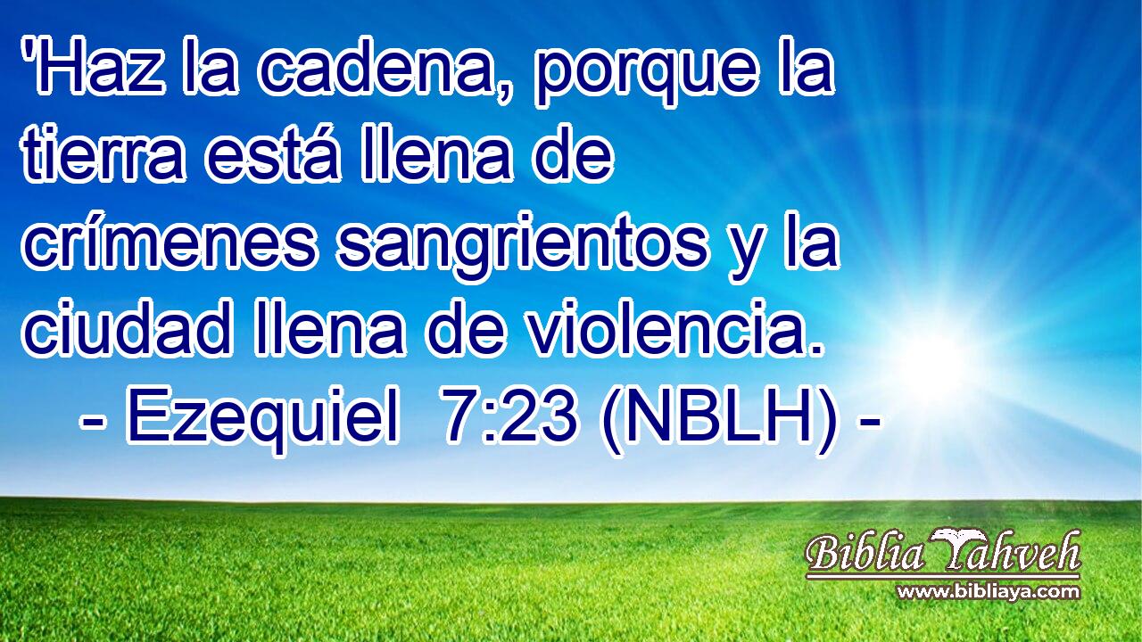 'Haz la cadena, porque la tierra está llena de crímenes sangrientos y la ciudad llena de violencia. 