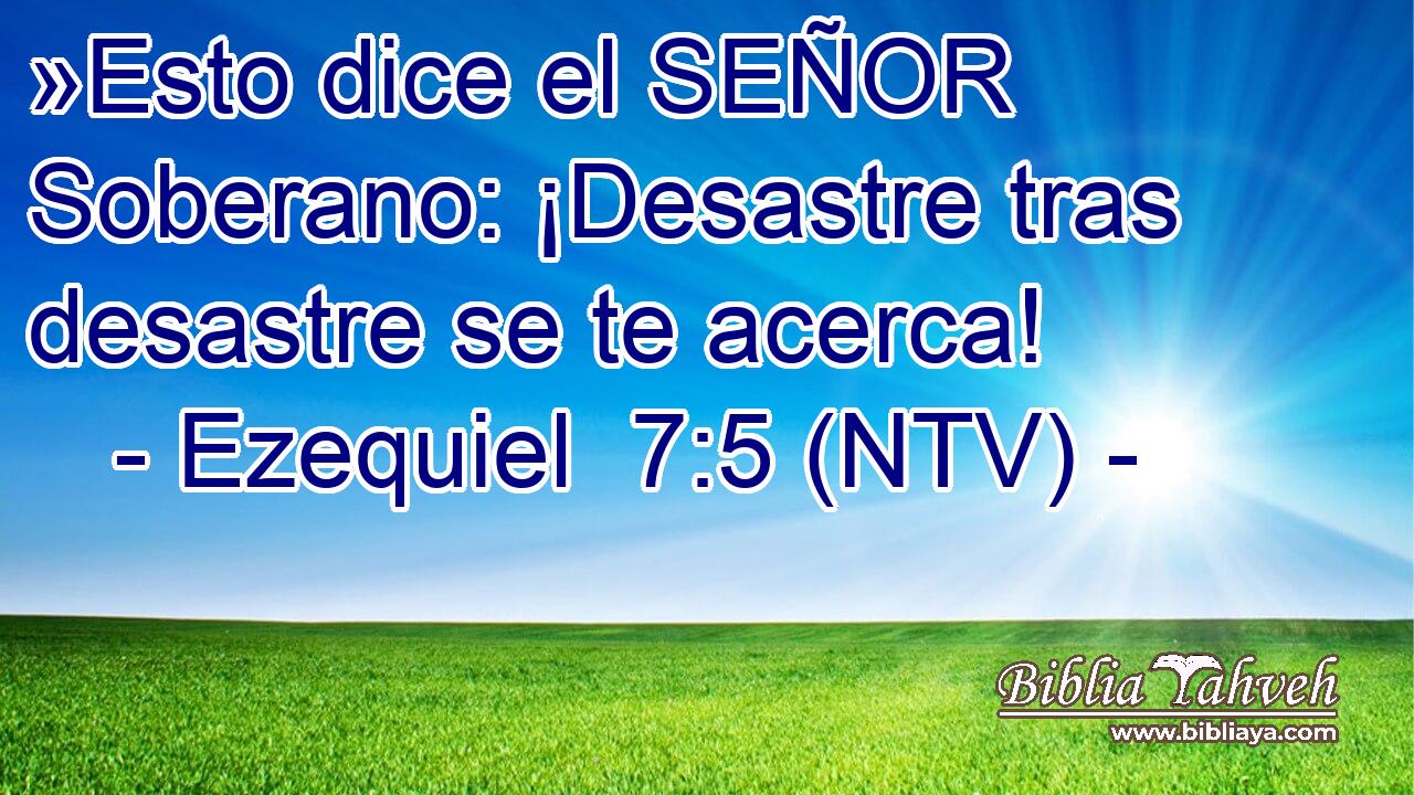 »Esto dice el SEÑOR Soberano: ¡Desastre tras desastre se te acerca!