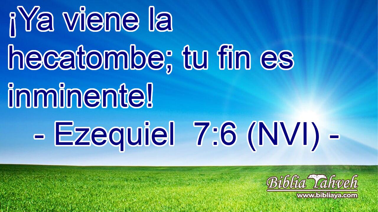 ¡Ya viene la hecatombe; tu fin es inminente! 