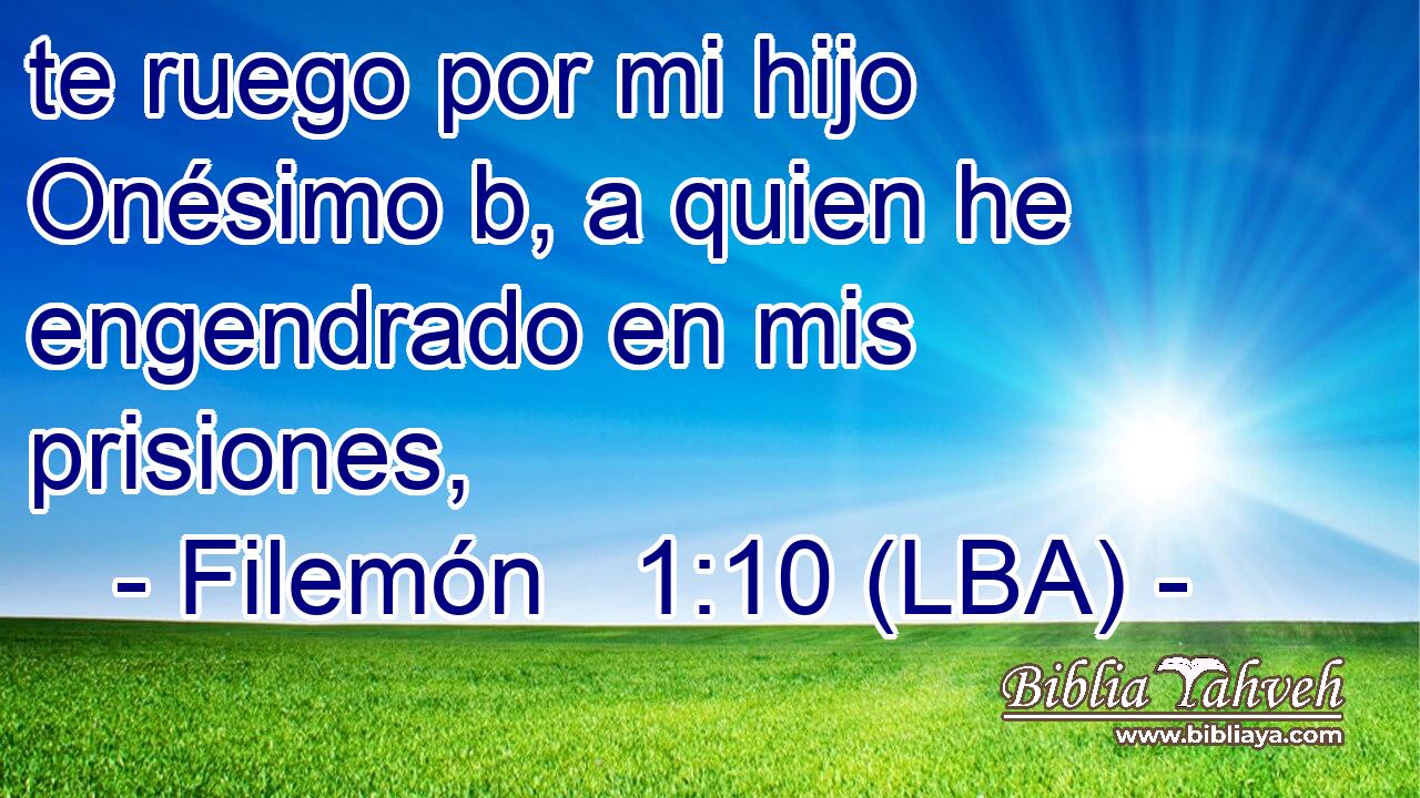 te ruego por mi hijo Onésimo b, a quien he engendrado en mis prisiones,