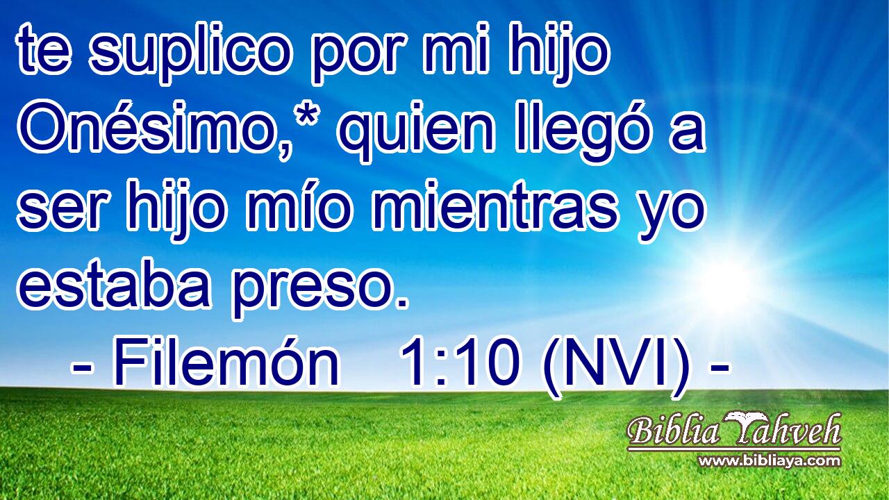 te suplico por mi hijo Onésimo,* quien llegó a ser hijo mío mientras yo estaba preso. 