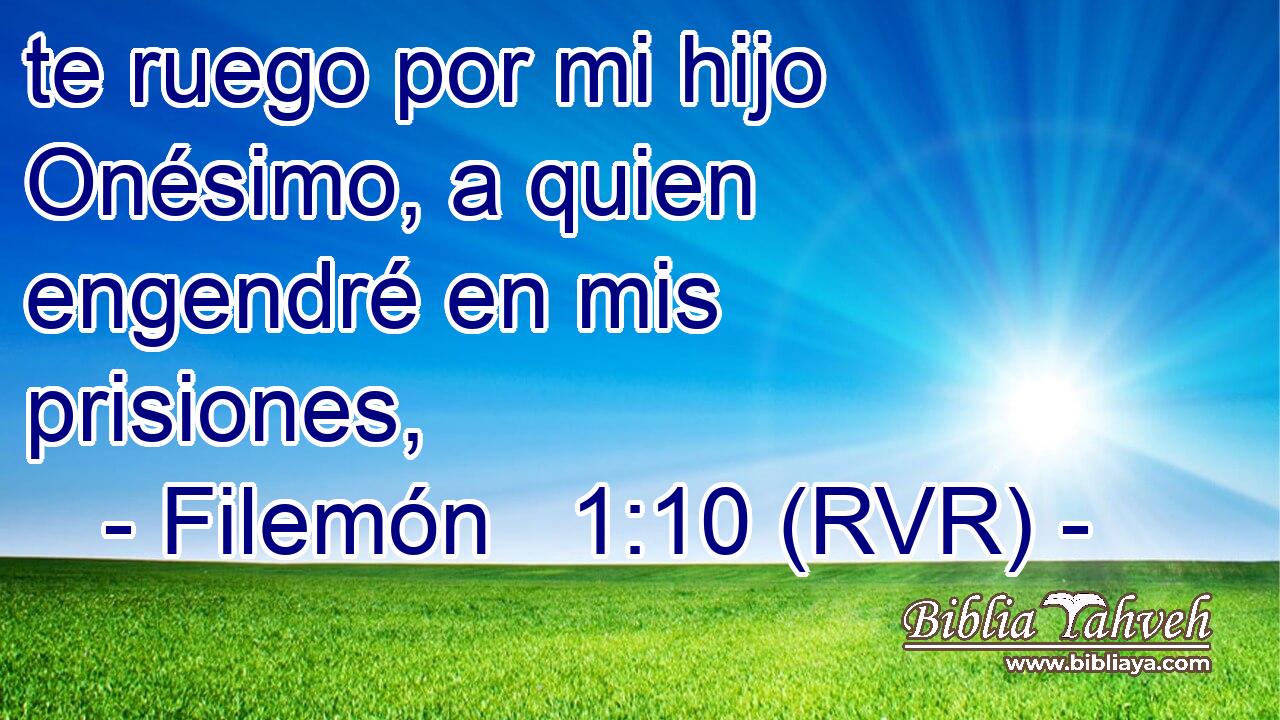 te ruego por mi hijo Onésimo, a quien engendré en mis prisiones,