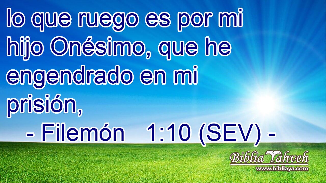 lo que ruego es por mi hijo Onésimo, que he engendrado en mi prisión,