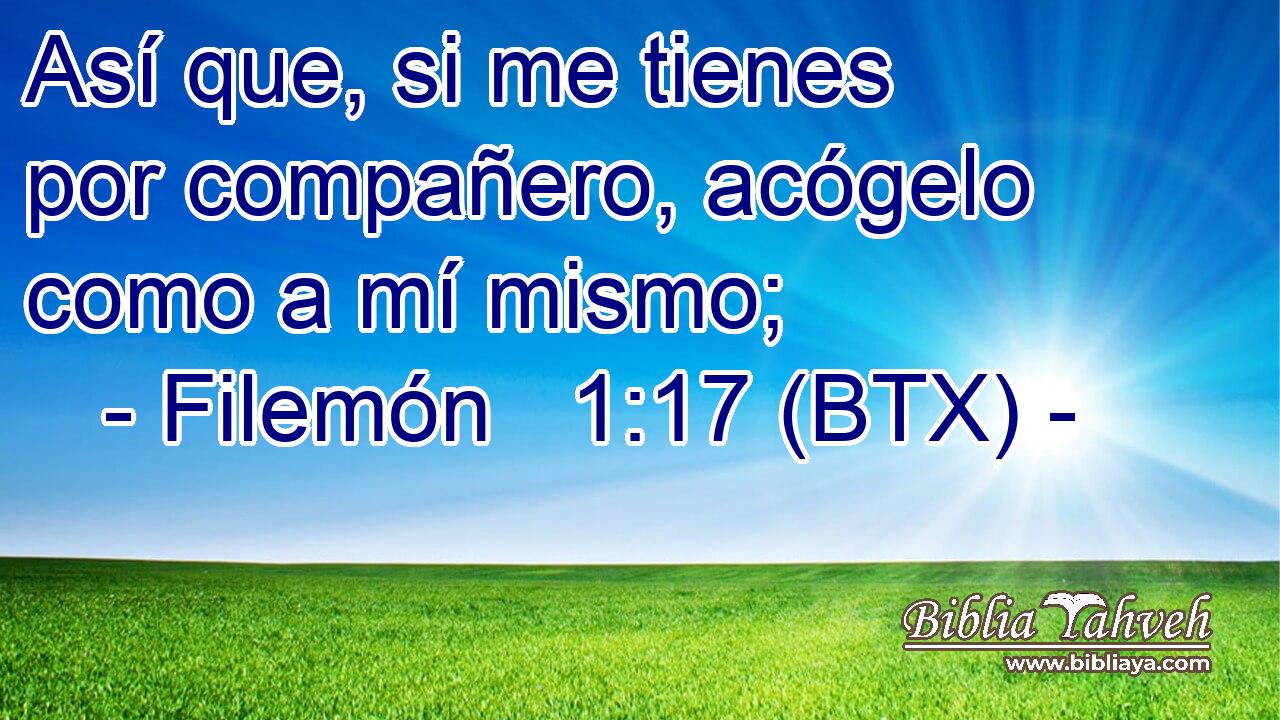 Así que, si me tienes por compañero, acógelo como a mí mismo;