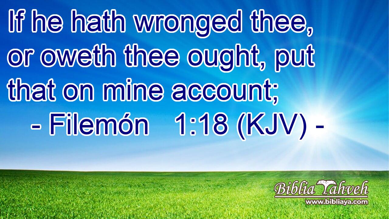 If he hath wronged thee, or oweth thee ought, put that on mine account;