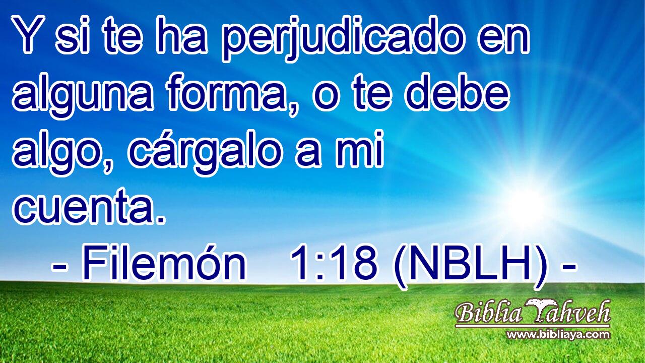  Y si te ha perjudicado en alguna forma, o te debe algo, cárgalo a mi cuenta. 