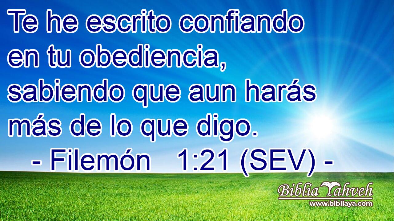 Te he escrito confiando en tu obediencia, sabiendo que aun harás más de lo que digo.