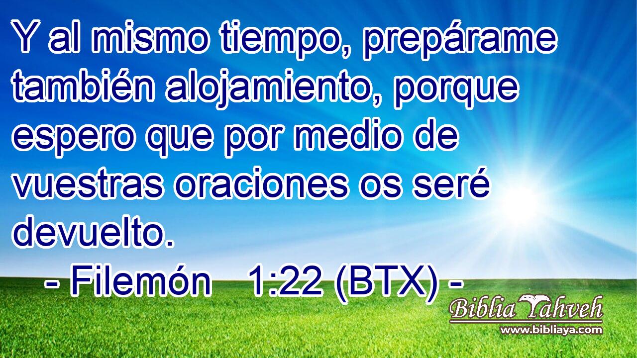 Y al mismo tiempo, prepárame también alojamiento, porque espero que por medio de vuestras oraciones os seré devuelto.