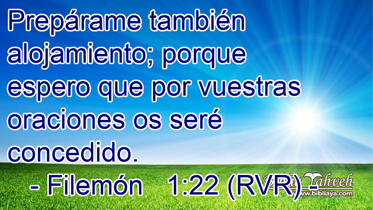 Prepárame también alojamiento; porque espero que por vuestras oraciones os seré concedido.