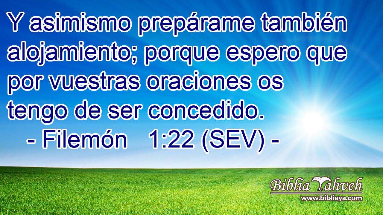 Y asimismo prepárame también alojamiento; porque espero que por vuestras oraciones os tengo de ser concedido.