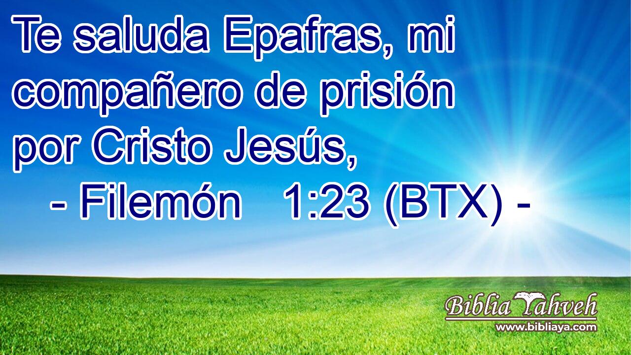 Te saluda Epafras, mi compañero de prisión por Cristo Jesús,