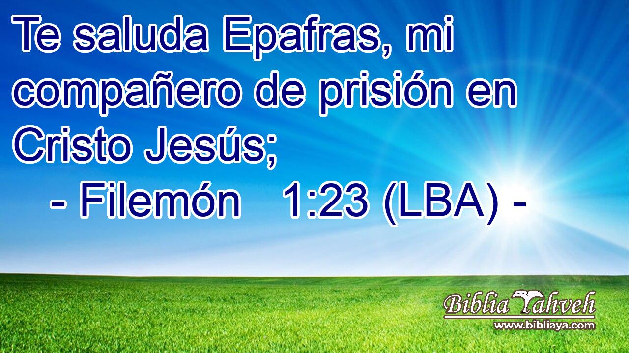 Te saluda Epafras, mi compañero de prisión en Cristo Jesús;