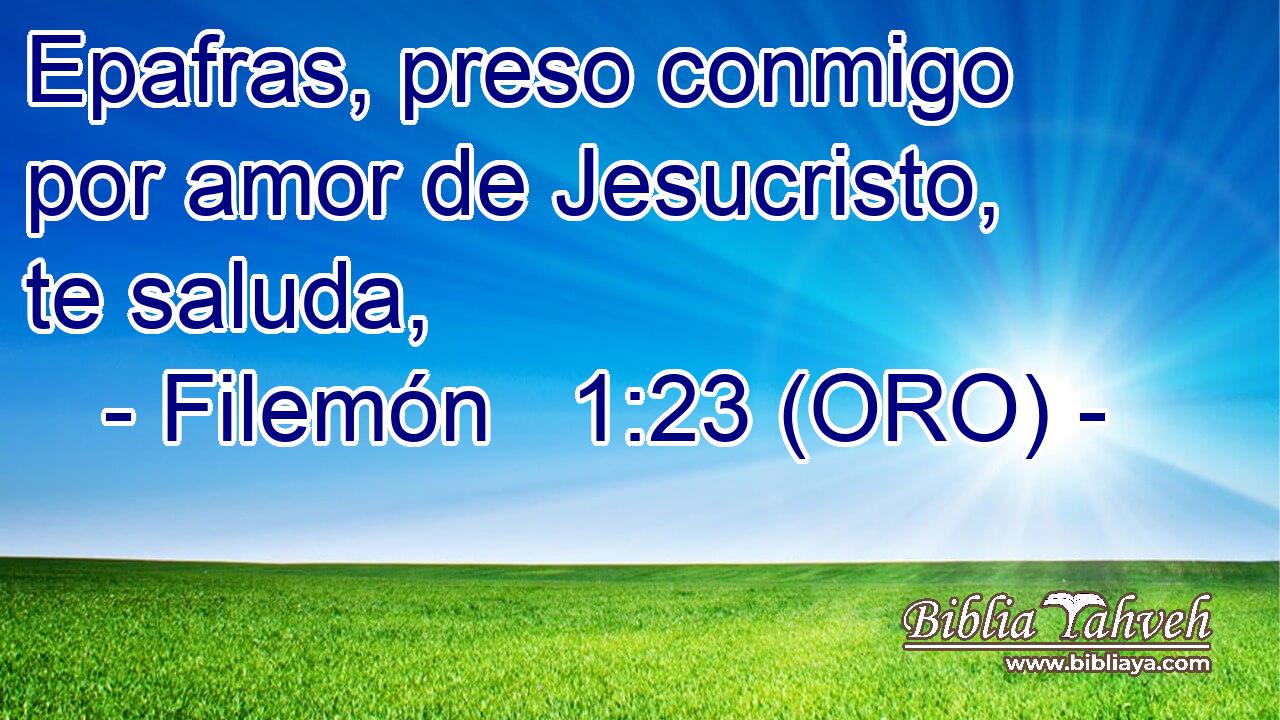  Epafras, preso conmigo por amor de Jesucristo, te saluda, 