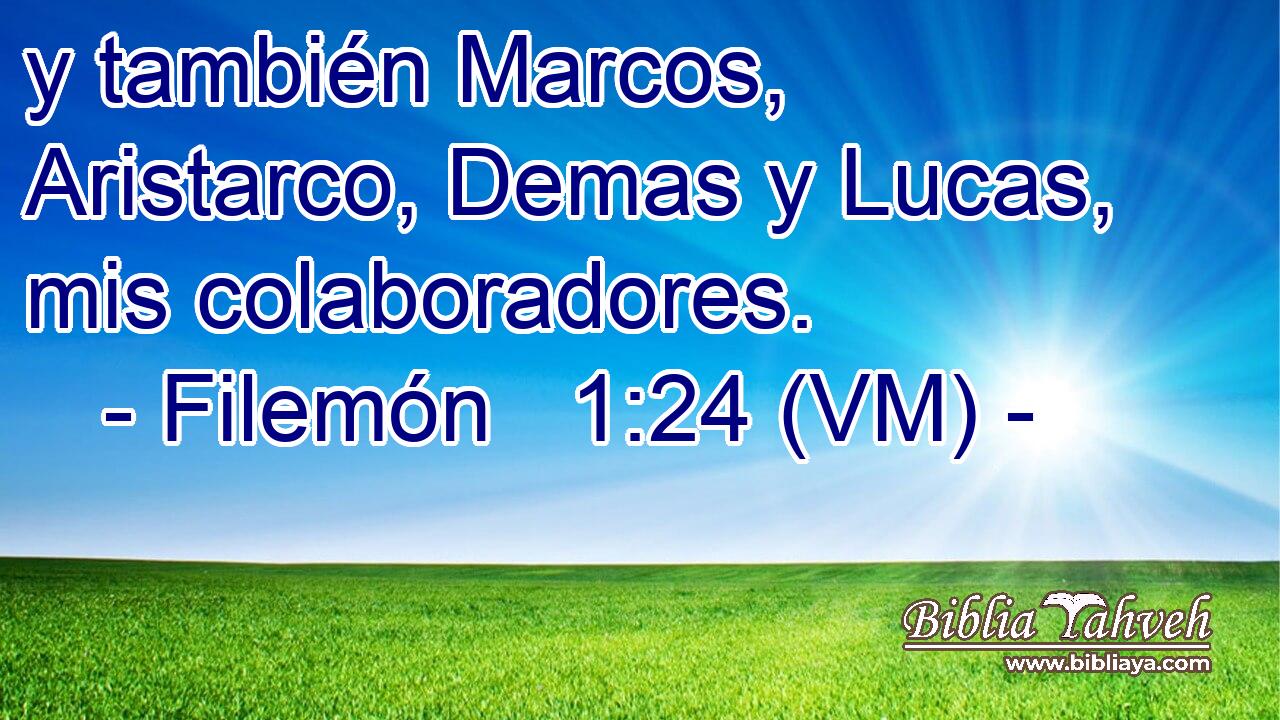  y también Marcos, Aristarco, Demas y Lucas, mis colaboradores. 