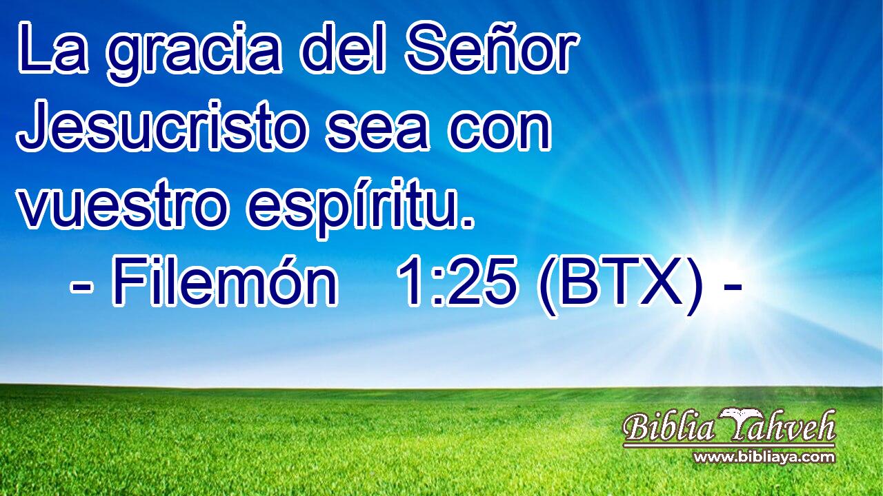 La gracia del Señor Jesucristo sea con vuestro espíritu.