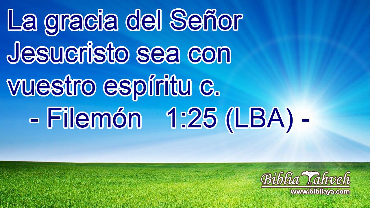 La gracia del Señor Jesucristo sea con vuestro espíritu c.