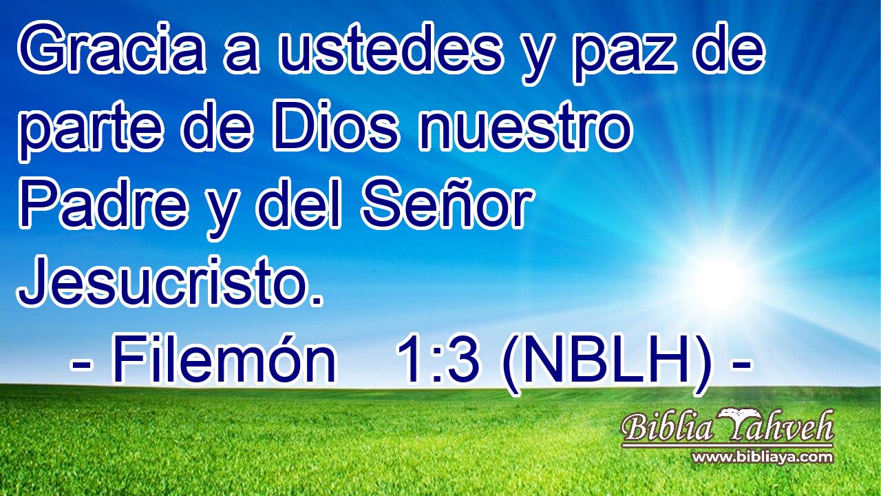 Gracia a ustedes y paz de parte de Dios nuestro Padre y del Señor Jesucristo. 