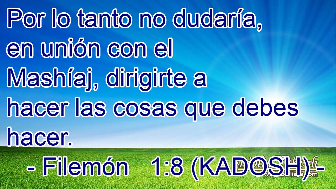  Por lo tanto no dudaría, en unión con el Mashíaj, dirigirte a hacer las cosas que debes hacer. 