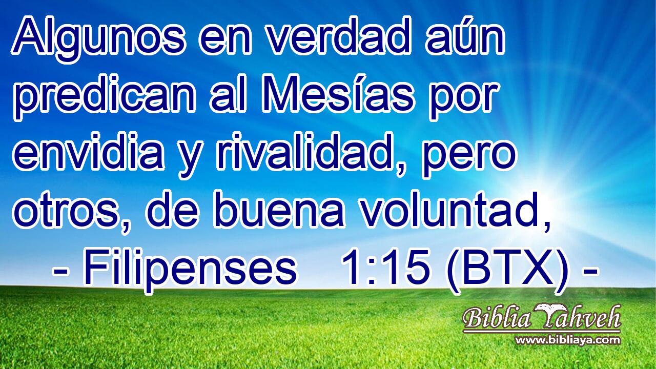 Algunos en verdad aún predican al Mesías por envidia y rivalidad, pero otros, de buena voluntad,