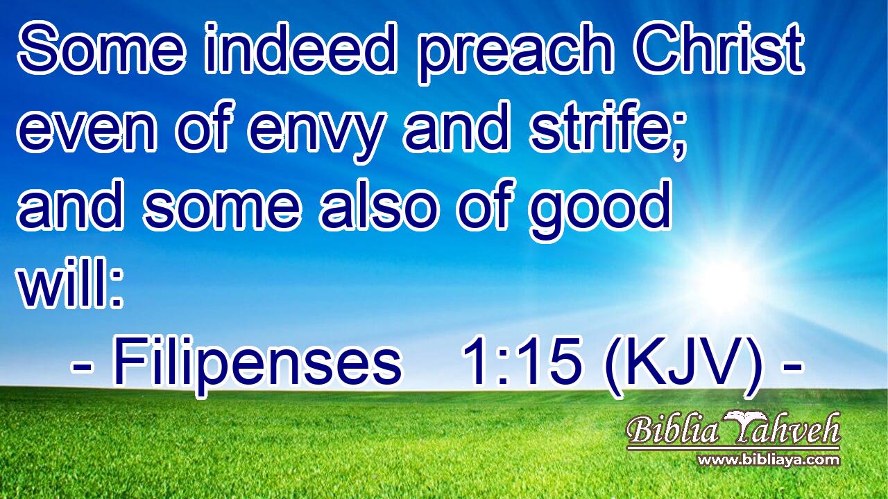 Some indeed preach Christ even of envy and strife; and some also of good will: