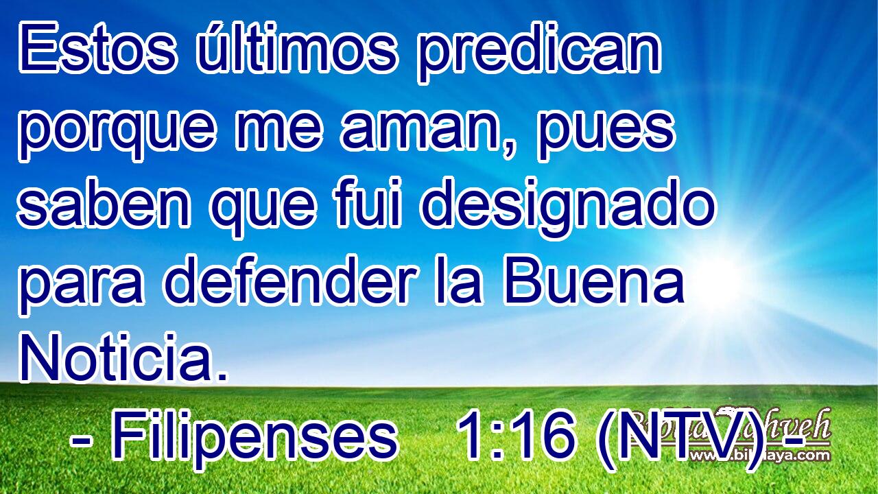 Estos últimos predican porque me aman, pues saben que fui designado para defender la Buena Noticia.