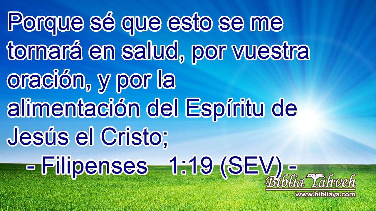 Porque sé que esto se me tornará en salud, por vuestra oración, y por la alimentación del Espíritu de Jesús el Cristo;