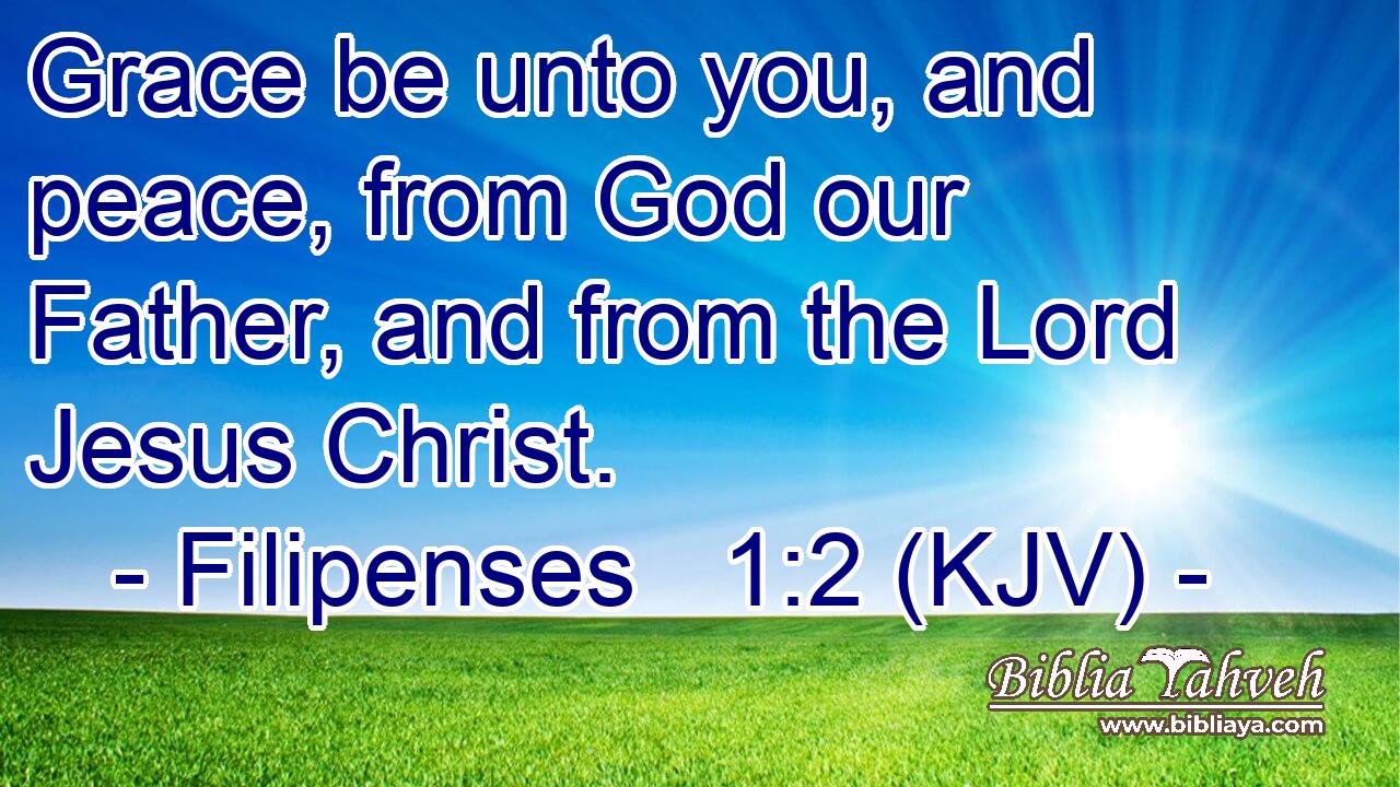 Grace be unto you, and peace, from God our Father, and from the Lord Jesus Christ.
