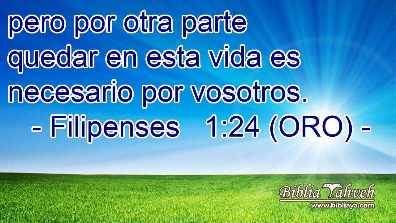  pero por otra parte quedar en esta vida es necesario por vosotros. 
