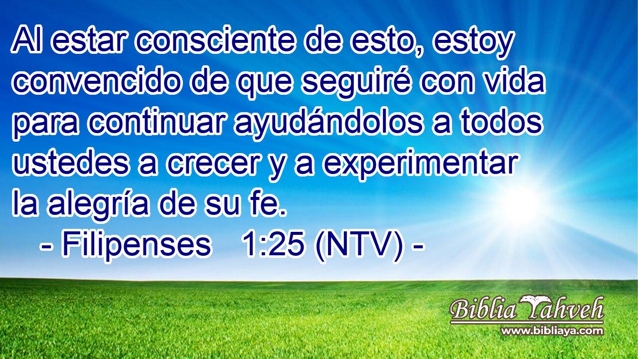Al estar consciente de esto, estoy convencido de que seguiré con vida para continuar ayudándolos a todos ustedes a crecer y a experimentar la alegría de su fe.