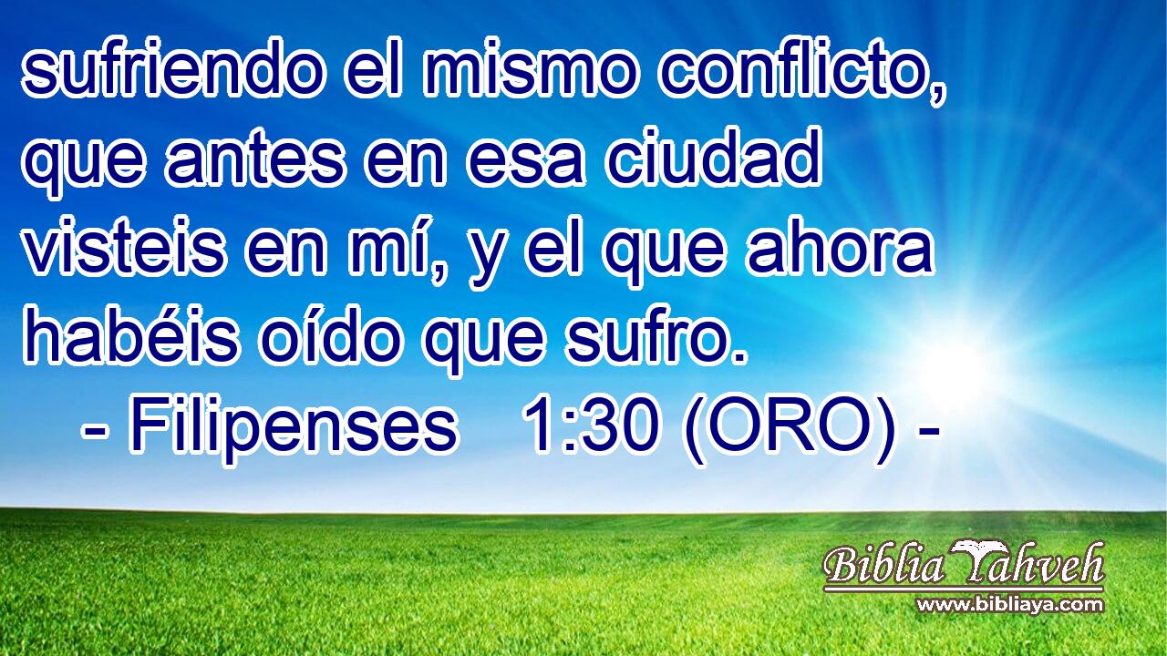  sufriendo el mismo conflicto, que antes en esa ciudad visteis en mí, y el que ahora habéis oído que sufro. 