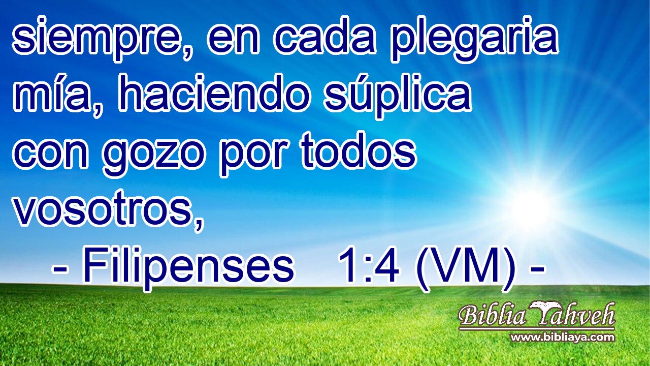  siempre, en cada plegaria mía, haciendo súplica con gozo por todos vosotros, 