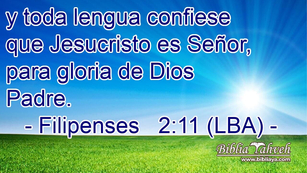 y toda lengua confiese que Jesucristo es Señor, para gloria de Dios Padre.
