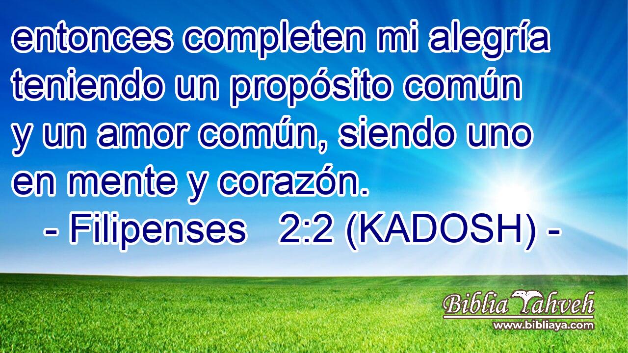  entonces completen mi alegría teniendo un propósito común y un amor común, siendo uno en mente y corazón. 