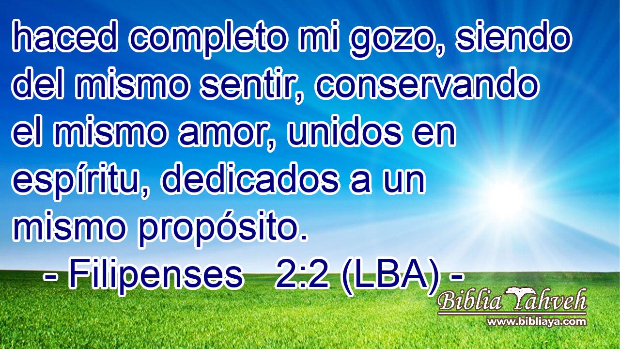 haced completo mi gozo, siendo del mismo sentir, conservando el mismo amor, unidos en espíritu, dedicados a un mismo propósito.