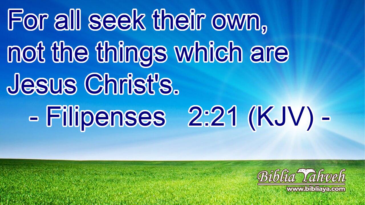 For all seek their own, not the things which are Jesus Christ's.
