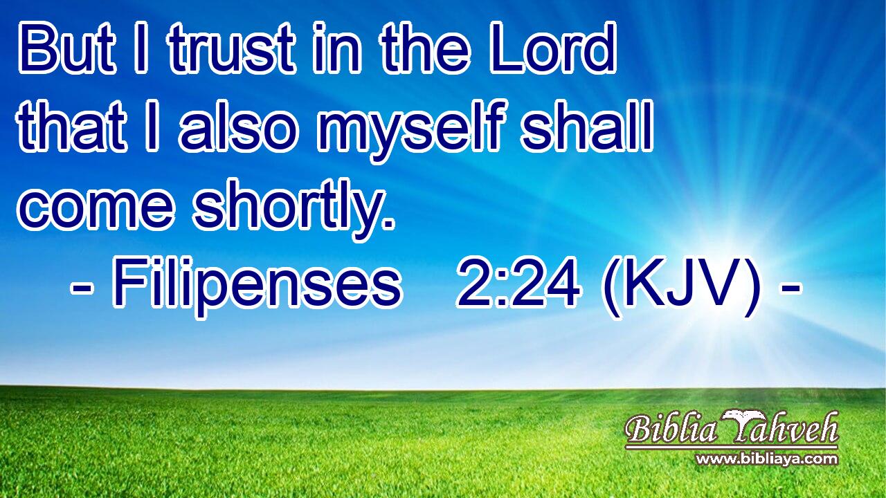 But I trust in the Lord that I also myself shall come shortly.