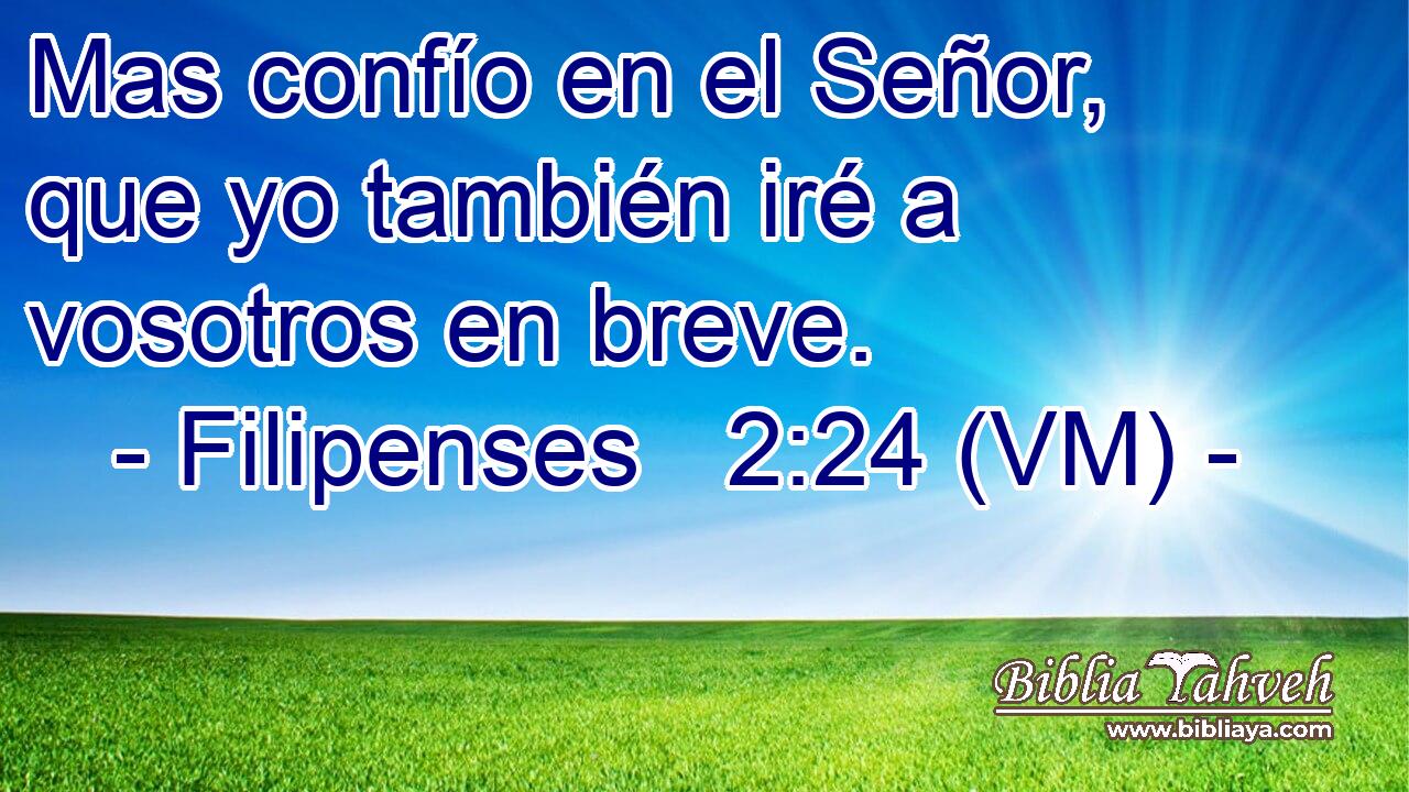  Mas confío en el Señor, que yo también iré a vosotros en breve. 