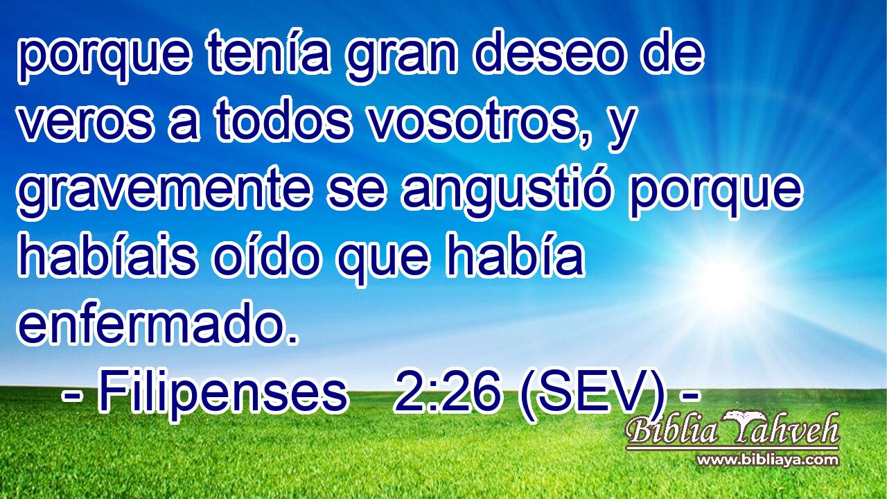 porque tenía gran deseo de veros a todos vosotros, y gravemente se angustió porque habíais oído que había enfermado.