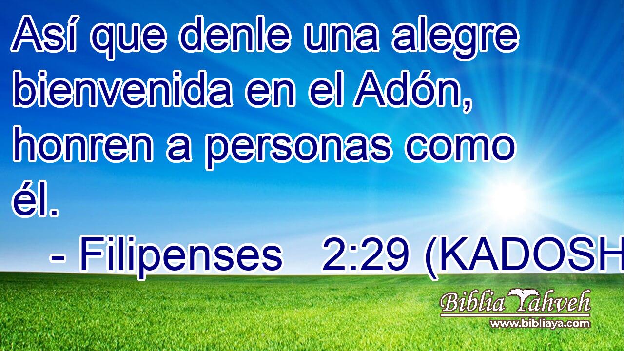  Así que denle una alegre bienvenida en el Adón, honren a personas como él. 