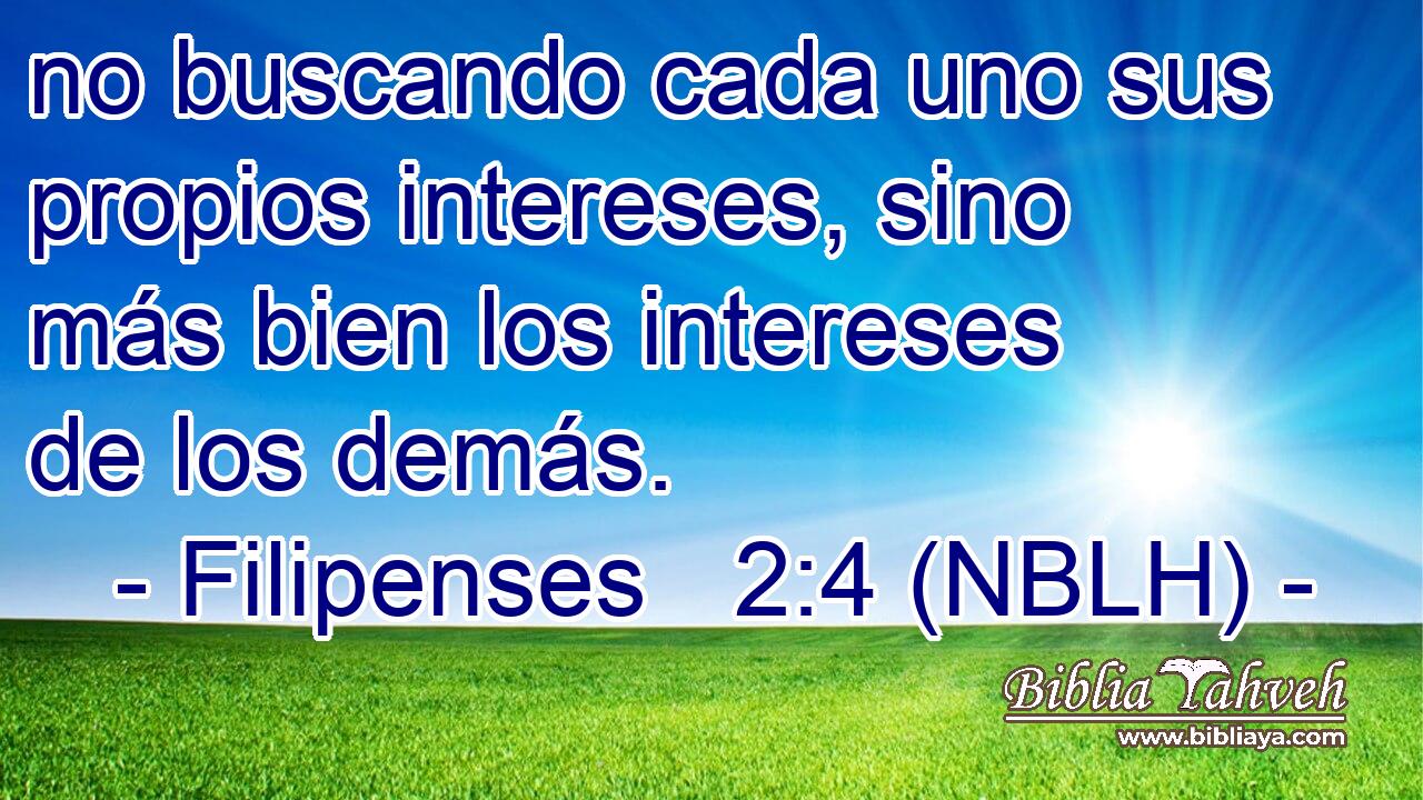  no buscando cada uno sus propios intereses, sino más bien los intereses de los demás. 