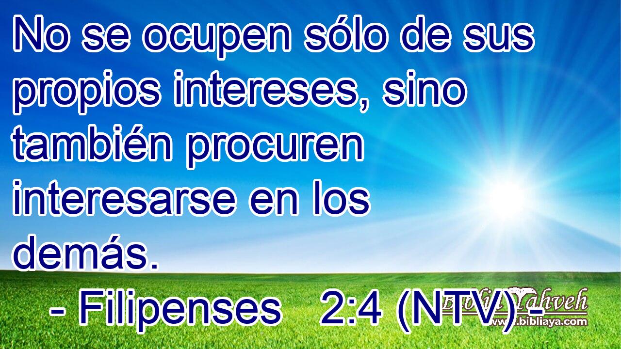 No se ocupen sólo de sus propios intereses, sino también procuren interesarse en los demás.