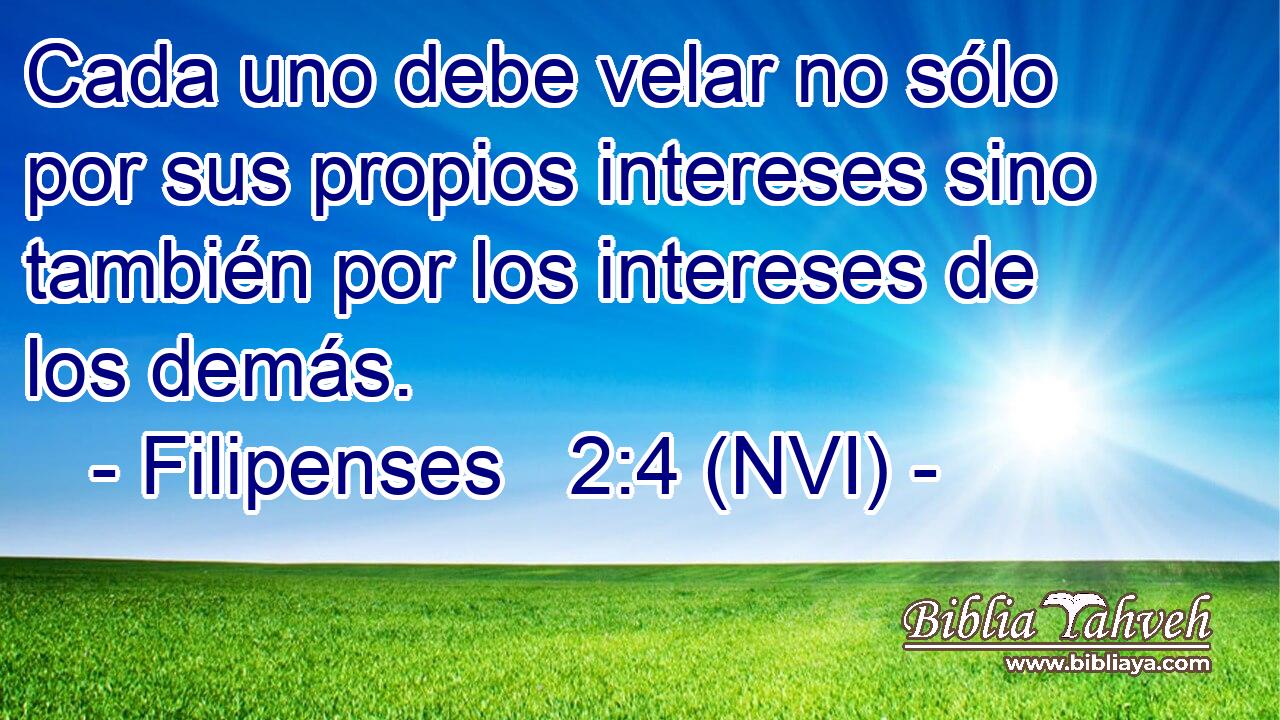  Cada uno debe velar no sólo por sus propios intereses sino también por los intereses de los demás. 